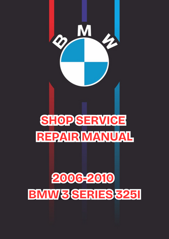 2006-2010 BMW 3 SERIES 325I SHOP SERVICE REPAIR MANUAL - PDF