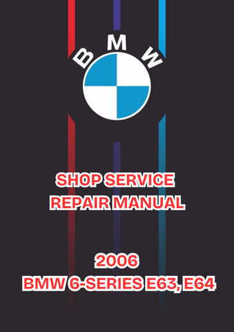 2006 BMW 6-SERIES E63, E64 SHOP SERVICE REPAIR MANUAL - PDF  