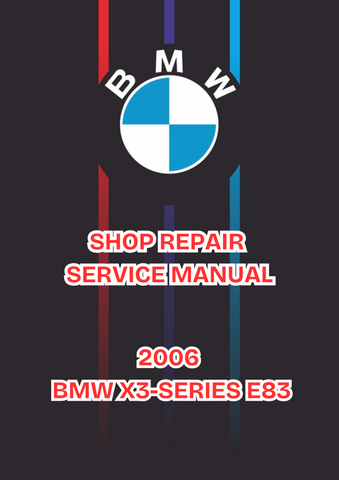 2006 BMW X3-SERIES E83 SHOP SERVICE REPAIR MANUAL - PDF 
