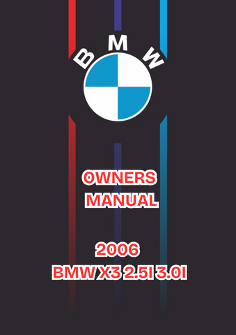 2006 BMW X3 2.5I 3.0I OWNERS MANUAL - PDF 