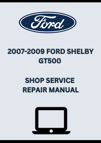2007-2009 FORD SHELBY GT500 SHOP SERVICE REPAIR MANUAL - PDF