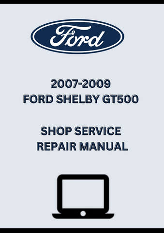 2007-2009 FORD SHELBY GT500 SHOP SERVICE REPAIR MANUAL - PDF