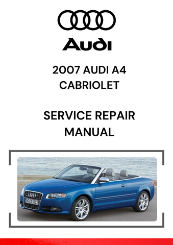 The 2007 Audi A4 Cabriolet Service Repair Manual is a comprehensive guide to maintaining, troubleshooting, and repairing the 2007 Audi A4 Cabriolet (convertible).
