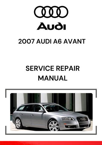 The 2007 Audi A6 Avant Service Repair Manual is a comprehensive guide to help you maintain, diagnose, and repair the various systems of the 2007 Audi A6 Avant.