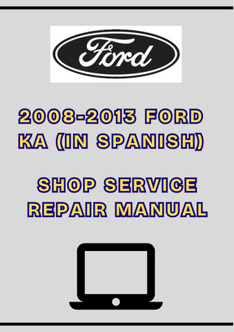 2008-2013 FORD KA SHOP SERVICE REPAIR MANUAL - PDF