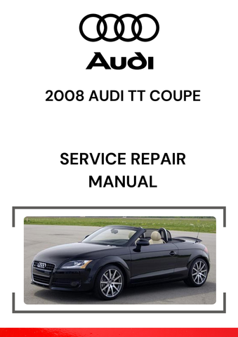 The 2008 Audi TT Coupe service repair manual is a detailed guide specifically for the maintenance, repair, and service of the 2008 Audi TT Coupe.