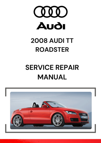 The 2008 Audi TT Roadster Service Repair Manual is a comprehensive guide for maintaining, repairing, and troubleshooting the 2008 Audi TT Roadster (Mk2, Typ 8J).