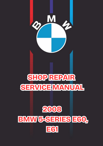 2008 BMW 5-SERIES E60, E61 SHOP SERVICE REPAIR MANUAL - PDF