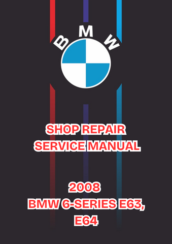 2008 BMW 6-SERIES E63, E64 SHOP SERVICE REPAIR MANUAL - PDF