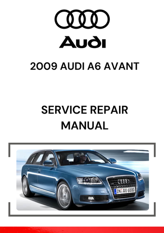 The 2009 Audi A6 Avant Service Repair Manual is a detailed guide that provides essential information for maintaining, diagnosing, and repairing the 2009 Audi A6 Avant, which is the wagon (estate) version of the A6 sedan.