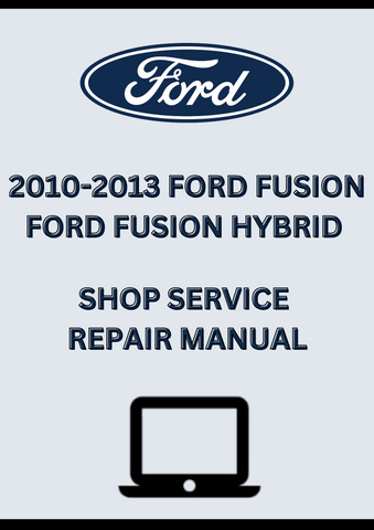 2010-2013 FORD FUSION FORD FUSION HYBRID SHOP SERVICE REPAIR MANUAL - PDF