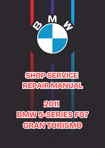 2011 BMW 5-SERIES F07 GRAN TURISMO SHOP SERVICE REPAIR MANUAL - PDF