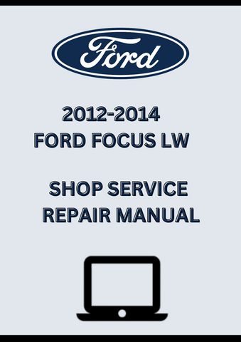 2012-2014 FORD FOCUS LW SHOP SERVICE REPAIR MANUAL - PDF