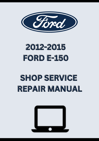 2012-2015 FORD E-150 SHOP SERVICE REPAIR MANUAL - PDF