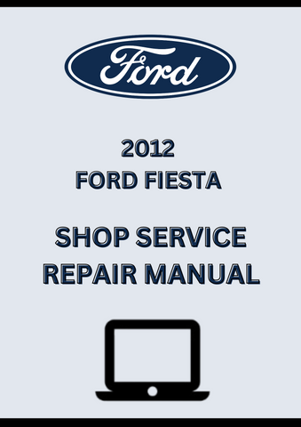 2012 FORD FIESTA SHOP SERVICE REPAIR MANUAL - PDF