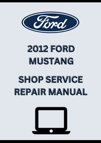 2012 FORD MUSTANG SHOP SERVICE REPAIR MANUAL - PDF
