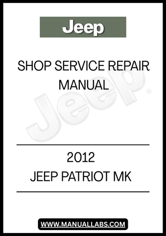 2012 JEEP PATRIOT MK SHOP SERVICE REPAIR MANUAL - PDF