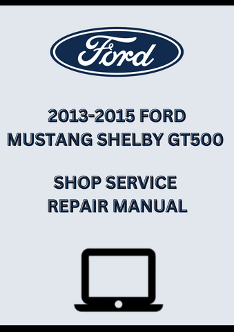 2013-2015 FORD MUSTANG SHELBY GT500 SHOP SERVICE REPAIR MANUAL - PDF