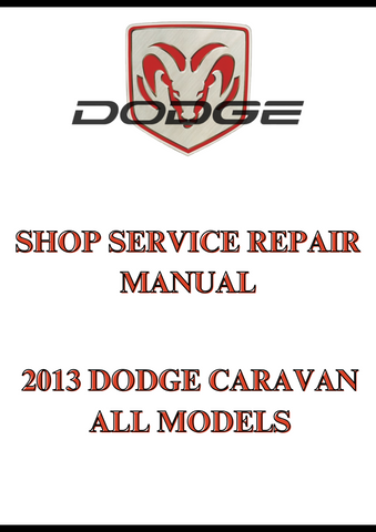2013 DODGE CARAVAN ALL MODELS SHOP SERVICE REPAIR MANUAL - PDF