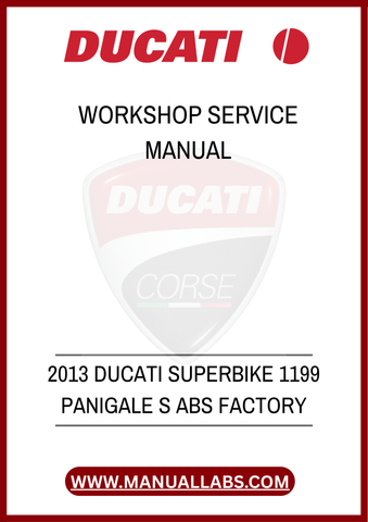 DON'T MISS THE OPPORTUNITY TO ELEVATE YOUR OWNERSHIP EXPERIENCE. WITH THE 2013 DUCATI SUPERBIKE 1199 PANIGALE S FACTORY WORKSHOP SERVICE MANUAL, YOU GAIN ACCESS