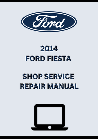 2014 FORD FIESTA SHOP SERVICE REPAIR MANUAL - PDF