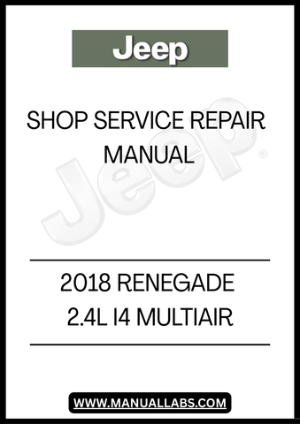 2018 JEEP RENEGADE 2.4L I4 MULTIAIR SHOP SERVICE REPAIR MANUAL- PDF