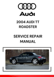 2004 AUDI TT ROADSTER SERVICE REPAIR MANUAL - PDF FILE DOWNLOAD