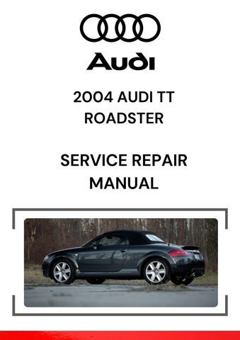 2004 AUDI TT ROADSTER SERVICE REPAIR MANUAL - PDF FILE DOWNLOAD