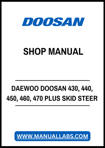 DAEWOO DOOSAN 430, 440, 450, 460, 470 PLUS SERIES SKID STEER LOADER SHOP MANUAL - PDF FILE