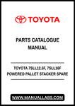 TOYOTA 7SLL12.5F, 7SLL16F POWERED PALLET STACKER SPARE PARTS CATALOGUE MANUAL - PDF FILE