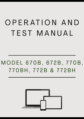 MODEL 670B, 672B, 770B, 770BH, 772B AND 772BH MOTOR GRADER OPERATION AND TEST MANUAL - PDF