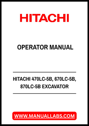 HITACHI 470LC-5B, 670LC-5B, 870LC-5B EXCAVATOR OPERATOR MANUAL - PDF FILE