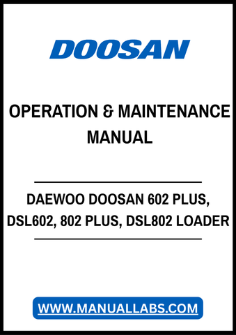 DAEWOO DOOSAN 602 PLUS, DSL602, 802 PLUS, DSL802 SKID STEER LOADER OPERATION & MAINTENANCE MANUAL - PDF FILE