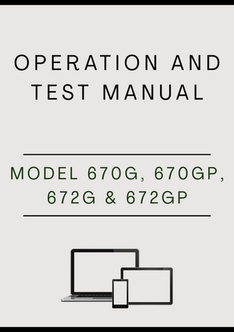 MODEL 670G, 670GP, 672G AND 672GP MOTOR GRADER OPERATION AND TEST MANUAL - PDF