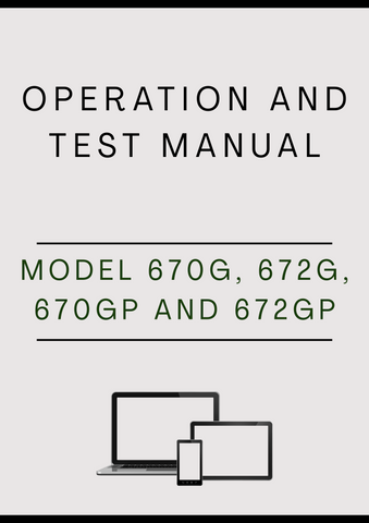 MODEL 670G, 672G, 670GP AND 672GP MOTOR GRADER OPERATION AND TEST MANUAL - PDF