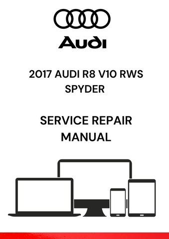 2017 AUDI R8 V10 RWS SPYDER SERVICE REPAIR MANUAL - PDF FILE DOWNLOAD