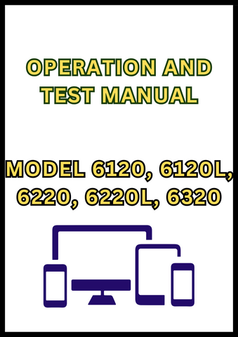 MODEL 6120, 6120L, 6220, 6220L, 6320, 6320L, 6420, 6420L AND 6520L TRACTOR OPERATION AND TEST MANUAL - PDF