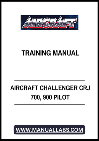 AIRCRAFT CHALLENGER CRJ 700, 900 PILOT TRAINING MANUAL - PDF FILE