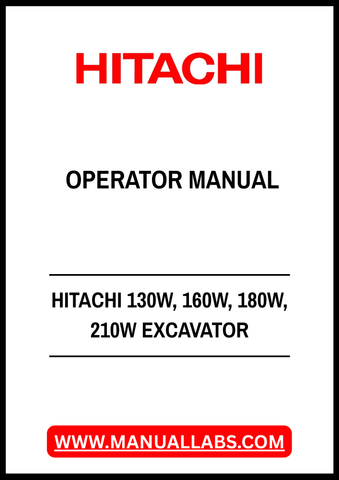 HITACHI 130W, 160W, 180W, 210W EXCAVATOR OPERATOR MANUAL - PDF FILE
