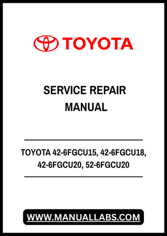 TOYOTA 42-6FGCU15, 42-6FGCU18, 42-6FGCU20, 52-6FGCU20, 42-6FGCU25, 52-6FGCU25, 42-6FGCU30, 52-6FGCU30 FORKLIFT TRUCK SERVICE REPAIR MANUAL - PDF FILE