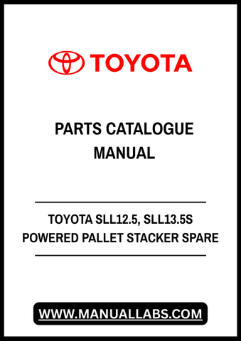 TOYOTA SLL12.5, SLL13.5S POWERED PALLET STACKER SPARE PARTS CATALOGUE MANUAL - PDF FILE