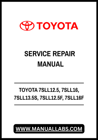 TOYOTA 7SLL12.5, 7SLL16, 7SLL13.5S, 7SLL12.5F, 7SLL16F FORKLIFT SERVICE REPAIR MANUAL - PDF FILE
