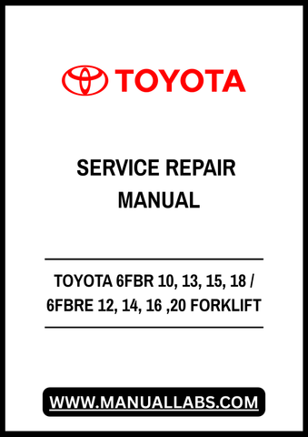 TOYOTA 6FBR 10, 13, 15, 18 / 6FBRE 12, 14, 16, 20 FORKLIFT SERVICE REPAIR MANUAL - PDF FILE