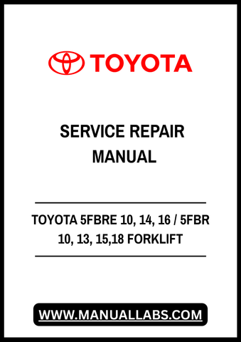 TOYOTA 5FBRE 10, 14, 16 / 5FBR 10, 13, 15,18 FORKLIFT SERVICE REPAIR MANUAL - PDF FILE