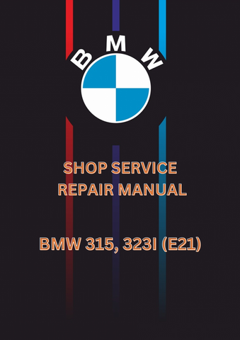 BMW 315, 323I (E21) SHOP SERVICE REPAIR MANUAL - PDF