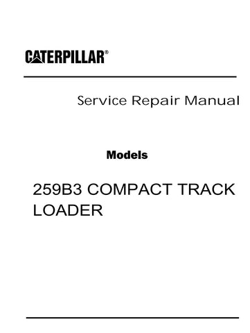 CATERPILLAR 259B3 COMPACT TRACK LOADER SERVICE REPAIR MANUAL YYZ00001-UP