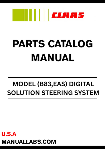 Discover the CLAAS Digital Solution Steering System Parts Catalogue Manual, specifically designed for models B83 and EAS. This comprehensive manual covers serial numbers EAS2000 to EAS99999, ensuring you have the precise information needed for maintenance and repairs.