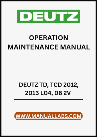ENHANCE THE LONGEVITY AND PERFORMANCE OF YOUR DEUTZ TD, TCD 2012, 2013 L04, AND L06 2V ENGINES WITH OUR COMPREHENSIVE OPERATION MAINTENANCE MANUAL IN PDF FORMAT. 
