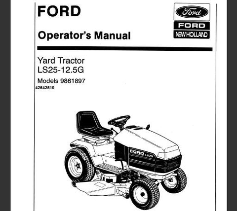 UNLOCK THE FULL POTENTIAL OF YOUR FORD LS25-12.5G YARD TRACTOR WITH THE COMPREHENSIVE OPERATOR’S MANUAL (MODELS 9861897) AVAILABLE IN A CONVENIENT PDF FORMAT.