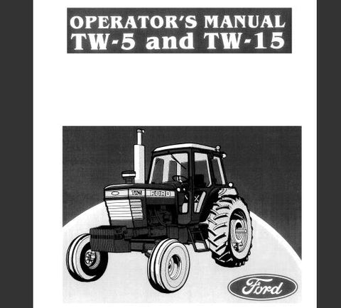 ENHANCE YOUR FARMING EFFICIENCY WITH THE FORD TW-5 AND TW-15 TRACTORS OPERATOR’S MANUAL IN PDF FORMAT.